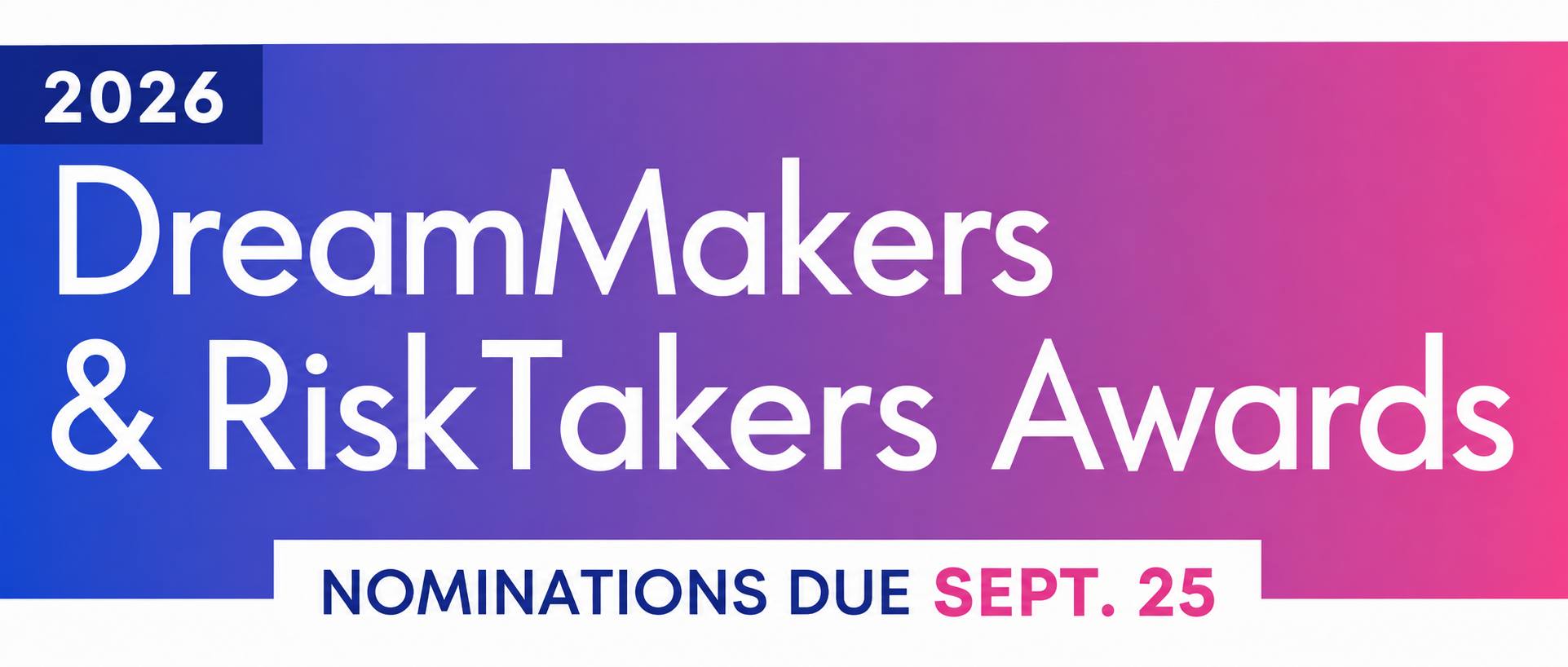 DreamMakers & RiskTakers Awards - Nominations due Sept 25th
